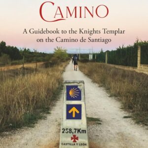 The Templars' Camino: A Guidebook to the Knights Templar on the Camino de Santiago